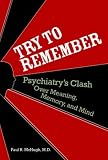 Try to Remember: Psychiatry's Clash over Meaning, Memory, and Mind Try to Remember: Psychiatry's Clash over Meaning, Memory, and Mind