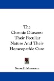 The Chronic Diseases: Their Peculiar Nature And Their Homeopathic Cure