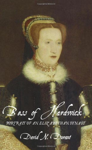 Bess of Hardwick: Portrait of an Elizabethan Dynast