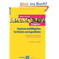 Ratgeber Psychische Auff�lligkeiten bei Kindern und Jugendlichen: Informationen f�r Betroffene, Eltern, Lehrer und Erzieher