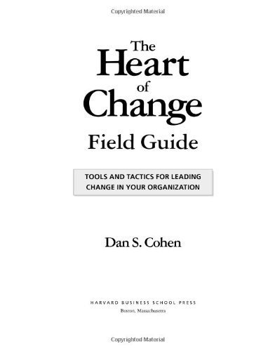 The Heart of Change Field Guide: Tools And Tactics for Leading Change in Your Organization by Cohen, Dan S (2005) Paperback