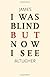I Was Blind But Now I See
