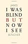 I Was Blind But Now I See