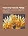 The Road Toward Peace; A Contribution to the Study of the Causes of the European War and of the Means of Preventing War in the Future