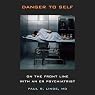 Danger to Self: On the Front Line with an ER Psychiatrist