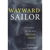 Wayward Sailor : In Search of the Real Tristan Jones ~ Anthony Dalton