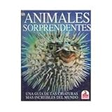 Animales sorprendentes: una guia de las criaturas mas increibles del mundo (Spanish Edition)