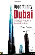 Opportunity Dubai: Making a Fortune in the Middle East Opportunity Dubai: Making a Fortune in the Middle East
