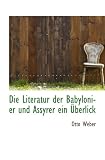 Produkt-Bild: Die Literatur der Babylonier und Assyrer ein &Uuml;berlick