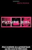 Future Girl: Young Women in the Twenty First Century Reviews 41ypk7expJL. SL160 Future Girl: Young Women in the Twenty First Century Reviews