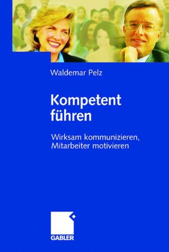 Kompetent führen: Wirksam kommunizieren, Mitarbeiter motivieren (German Edition)