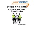Stupid Criminals: Hilarious and True Crime Stories