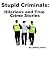 Stupid Criminals: Hilarious and True Crime Stories