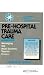 Pre-Hospital Trauma Care: Managing the Multi-Systems Trauma Patient (Extended Skills in Emergency Care)