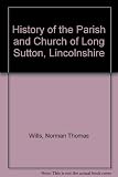 The history of the Parish and Church of St. Mary, Long Sutton, Lincolnshire