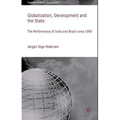 Globalization, Development and The State: The Performance of India and Brazil since 1990 (International Political Economy)