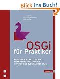 OSGi f�r Praktiker: Prinzipien, Werkzeuge und praktische Anleitungen auf dem Weg zur "kleinen SOA"