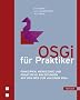 OSGi f�r Praktiker: Prinzipien, Werkzeuge und praktische Anleitungen auf dem Weg zur 