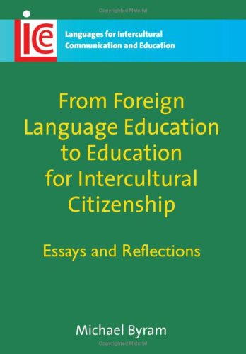 From Foreign Language Education to Education for Intercultural Citizenship: Essays and Reflections (Languages for Intercultural Communication & Education)