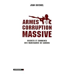 Armes de corruption massive : Secrets et combines des marchands de canons