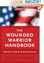 The Wounded Warrior Handbook: A Resource Guide for Returning Veterans (Military Life)
