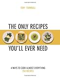 The only recipes you'll ever need : 4 ways to cook almost everything