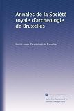 Annales de la Société royale darchéologie de Bruxelles (French Edition)