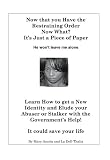 Now that you Have the Restraining Order Now What?: Learn How to Elude your Abuser or Stalker With the Government's Help