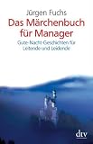 Das M&auml;rchenbuch f&uuml;r Manager: Gute-Nacht-Geschichten f&uuml;r Leitende und Leidende - J&uuml;rgen Fuchs