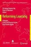 Reforming Learning: Concepts, Issues and Practice in the Asia-Pacific Region (Education in the Asia-Pacific Region: Issues, Concerns and Prospects)