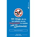 101 Dinge, die du tun solltest, um ein Superheld zu werden: (oder ein Superb�sewicht)