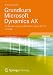 Grundkurs Microsoft Dynamics AX: Die Business-Lösung von Microsoft in Version AX 2012. Mit Online-Service