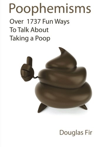 Poophemisms: Over 1737 Fun Ways To Talk About Taking A Poop