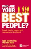 Who are Your Best People?: How to Find, Measure and Manage Your Top Talent (Financial Times Series)