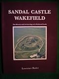 Sandal Castle, Wakefield : the history and archaeology of a medieval castle