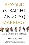 Beyond (Straight and Gay) Marriage: Valuing All Families under the Law