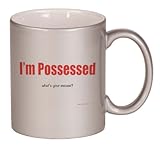 I'm Possessed what's your excuse? Coffee Mug Metallic Silver 11 oz I'm Possessed what's your excuse? Coffee Mug Metallic Silver 11 oz