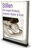 Stillen Die engste Bindung zwischen Mutter und Kind (German Edition)