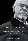 An American by Degrees: The Extraordinary Lives of French Ambassador Jules Jusserand