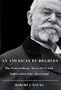 An American by Degrees: The Extraordinary Lives of French Ambassador Jules Jusserand