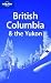 British Columbia and the Yukon (Lonely Planet Country & Regional Guides)