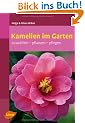 Kamelien im Garten: Ausw�hlen - pflanzen - pflegen
