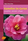 Kamelien im Garten: Ausw&auml;hlen - pflanzen - pflegen - Helga Urban, Klaus Urban