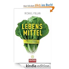 Lebens-Mittel: Eine Verteidigung gegen die industrielle Nahrung und den Diätenwahn
