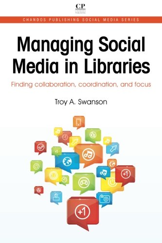 Managing Social Media in Libraries: Finding Collaboration, Coordination, and Focus (Chandos Publishing Social Media Series)