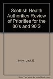Scottish health authorities review of priorities for the eighties and nineties : a report