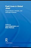 Fault Lines in Global Jihad: Organizational, Strategic, and Ideological Fissures (Political Violence)