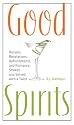 Good Spirits: Recipes, Revelations, Refreshments, and Romance, Shaken and Served with a Twist