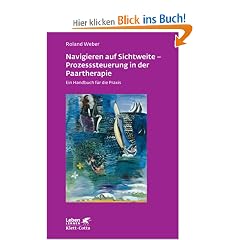 Navigieren auf Sichtweite - Prozesssteuerung in der Paartherapie: Ein Handbuch f�r die Praxis