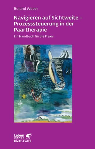 Klett-Cotta Navigieren auf Sichtweite - Prozesssteuerung in der Paartherapie: Ein Handbuch f&uuml;r die Praxis
